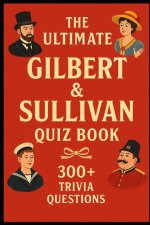 Gilbert & Sullivan - Ultimate Quiz Book