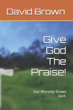 Give God The Praise!