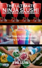 THE ULTIMATE NINJA SLUSHI RECIPE BOOK FOR BEGINNERS