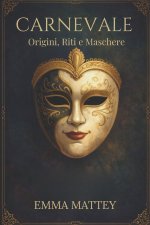 CARNEVALE - Origini, Riti e Maschere