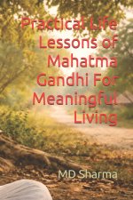 Practical Life Lessons of Mahatma Gandhi For Meaningful Living