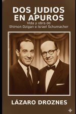 DOS JUDÍOS EN APUROS. Vida y obra de Shimón Dzigan de Israel Schumacher.