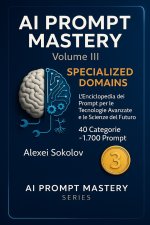AI PROMPT MASTERY Volume III - Specialized Domains