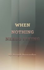 WHEN NOTHING NEEDS FIXING