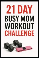 21 Day Busy Mom Workout Challenge