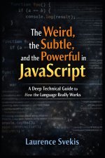 The Weird, the Subtle, and the Powerful in JavaScript