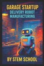 Garage Startup Delivery Robot Manufacturing