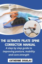 The Ultimate Pilate Spine Corrector Manual