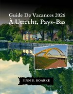 Guide De Vacances 2026 À Utrecht, Pays-Bas