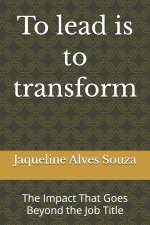 To lead is to transform