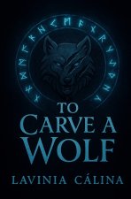 To Carve A Wolf