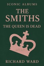 Iconic Albums - The Smiths - The Queen is Dead
