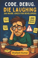Code. Debug. Die Laughing