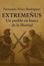 EXTREMEÑUS UN PUEBLO EN BUSCA DE LA LIBERTAD