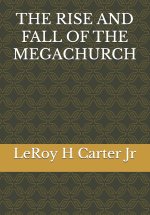 THE RISE AND FALL OF THE MEGACHURCH