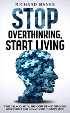 Stop Overthinking, Start Living