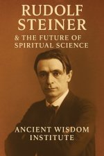 Rudolf Steiner & the Future of Spiritual Science
