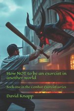 How NOT to be an exorcist in another world