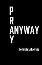 Pray Anyway