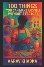 100 Things You Can Make and Sell Without a Factory