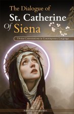 The Dialogue of St. Catherine Of Siena (Divine Conversations in Contemporary Language)