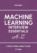 Machine Learning Interview Essentials A-Z Vol. 1