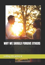 WHY WE SHOULD FORGIVE OTHERS