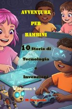 Avventure per Bambini 10 Storie di Tecnologia e Invenzioni Volume 4