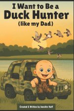 I Want to Be a Duck Hunter (like my dad)