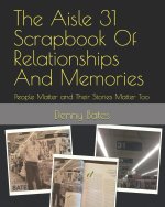 The Aisle 31 Scrapbook Of Relationships And Memories