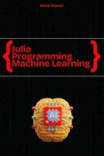 Julia Programming for Machine Learning