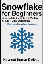 Snowflake for Beginners - A Complete Guide to the Modern Cloud Data Warehouse