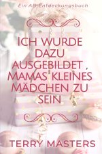 Ich wurde dazu ausgebildet , Mamas kleines Mädchen zu sein