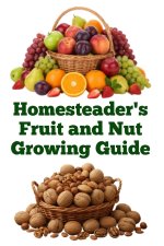 Homesteader's Fruit and Nut Growing Guide