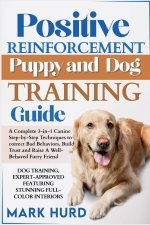 POSITIVE REINFORCEMENT PUPPY AND DOG TRAINING GUIDE