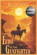 The Echo of the Gunfighter - A LARGE Print Western