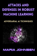 Attacks and Defenses in Robust Machine Learning