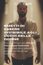 Smetti di Essere Invisibile agli Occhi delle Donne