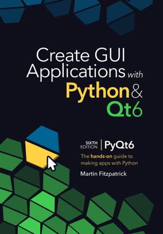 Create GUI Applications with Python & Qt6 (6th Edition, PyQt6)