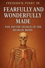 Fearfully and Wonderfully Made