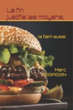 La fin justifie les moyens, la faim aussi.