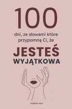 100 DNI ze słowami które przypomną Ci, że JESTEŚ WYJĄTKOWA
