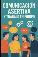 Comunicación Asertiva y Trabajo en Equipo