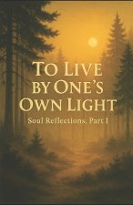 To Live by One's Own Light - Soul Reflections, Part 1