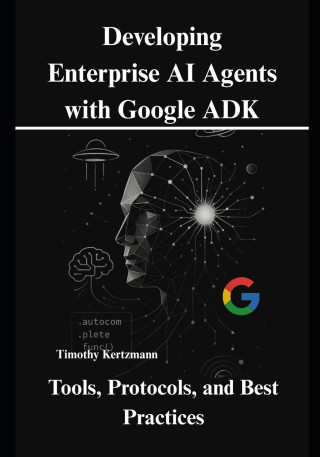 Developing Enterprise AI Agents with Google ADK