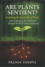 ARE PLANTS SENTIENT? Exploring the Secret Life of Plants