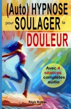 (Auto) Hypnose pour soulager la douleur - Méthodes efficaces et naturelles