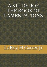 A STUDY 9OF THE BOOK OF LAMENTATIONS