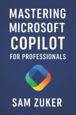 Mastering Microsoft Copilot for Professionals