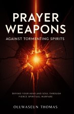 Prayer Weapons Against Tormenting Spirits